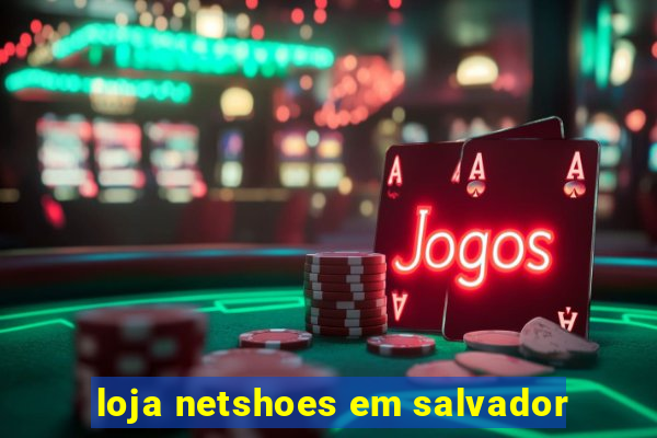 loja netshoes em salvador